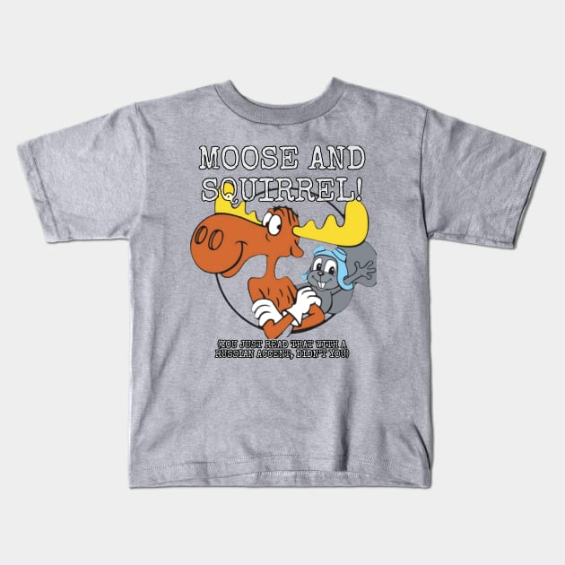 Moose and Squirrel! (You just read that with a Russian accent, didn't you) Kids T-Shirt by Among the Leaves Apparel